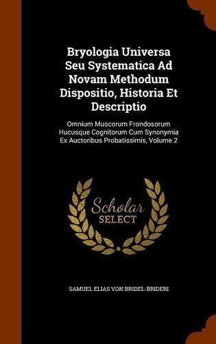 Bryologia Universa Seu Systematica Ad Novam Methodum Dispositio, Historia Et Descriptio