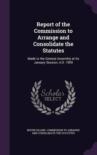 Report of the Commission to Arrange and Consolidate the Statutes