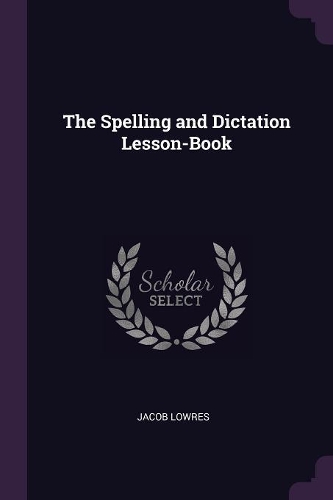 The Spelling and Dictation Lesson-Book