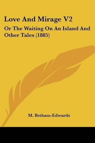 Love And Mirage V2: Or The Waiting On An Island And Other Tales (1885)(English)