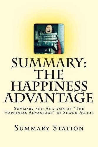 The Happiness Advantage (Summary): Summary and Analysis of "The Happiness Advantage" by Shawn Achor(English)