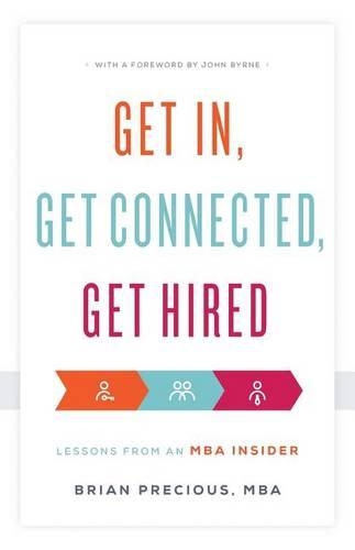 Get In, Get Connected, Get Hired: Lessons from an MBA Insider(English)