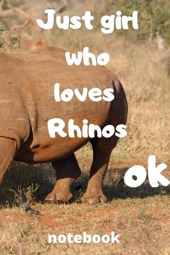 just girl who loves rhinos ok notebook