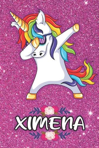 Ximena - Dabbing Unicorn Notebook: Personalized Dabbing Unicorn notebook For Girls Who Love Unicorns - Cute Rainbow Unicorn, Cute Rainbow Unicorn For Kids, School, Students and Teache