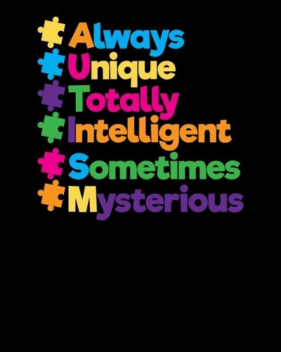 Always Unique Totally Intelligent Sometimes Mysterious: Always Unique Awesome Autism Awareness 2020-2021 Weekly Planner & Gratitude Journal (110 Pages, 8" x 10") Blank Sections For Writing Daily Notes, Re