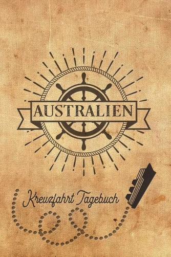 Kreuzfahrt Tagebuch Australien: Logbuch für eine Australien Kreuzfahrt. Reisetagebuch für 60 Reisetage auf dem Schiff für Urlaub Reiseerinnerungen der schönsten Kreuzfahrten und Sc