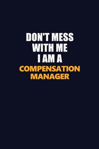 Don't Mess With Me I Am A Compensation Manager