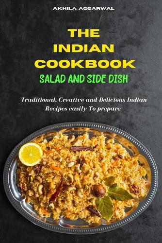 Indian Cookbook Salad and Side Dish recipes: Traditional, Creative and Delicious Indian Recipes To prepare easily at home