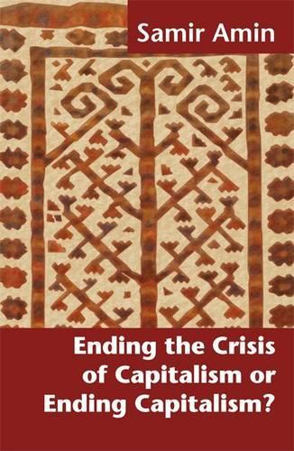 Ending the Crisis of Capitalism or Ending Capitalism?