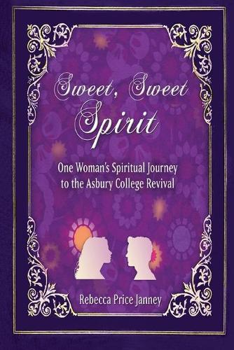 Sweet, Sweet Spirit: One Woman's Spiritual Journey to the Asbury College Revival(2 Morning in America)