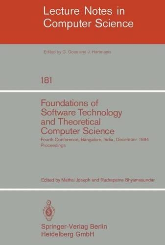 Foundations of Software Technology and Theoretical Computer Science: Fourth Conference, Bangalore, India December 13-15, 1984. Proceedings(181 Lecture Notes in Computer Science)