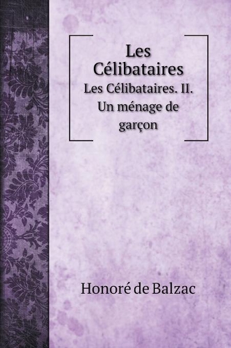 Les Célibataires: Les Célibataires. II. Un ménage de garçon