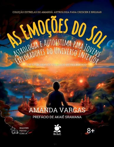 As Emoções do Sol: Astrologia e Autoestima para Jovens Exploradores do Universo Interior(Coleção Estrelas Do Amanhã Astrologia Para Crescer E Brilhar)