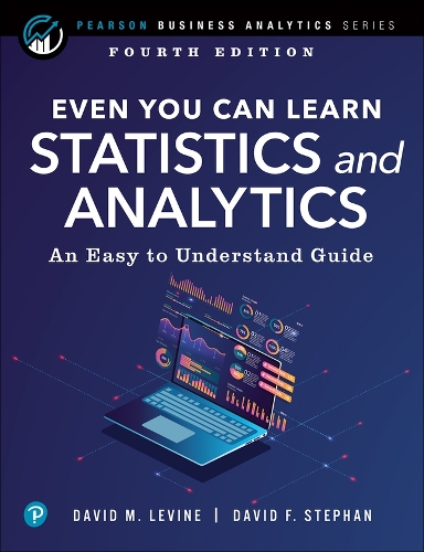 Even You Can Learn Statistics and Analytics: An Easy to Understand Guide(Pearson Business Analytics Series)