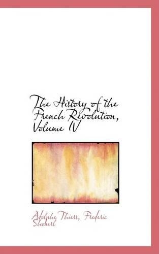 The History of the French Revolution, Volume IV: (English)