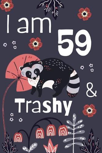I Am 59 And Trashy: 59th Birthday Journal for Woman Turning 59 Gift Happy 59th Birthday Present Blank Lined Notebook 6x9 Raccoon Lover Gifts