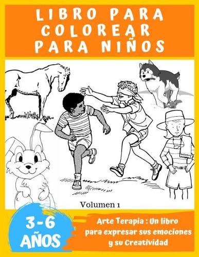 Libro para Colorear para niños de 3 a 6 años.: Arte Terapia: Un libro para expresar sus emociones y su Creatividad(1 Libros Para Colorear, Edad 3-6, Infantil, Manualidades y Juegos, Libros de Actividades, Aprendizaje)
