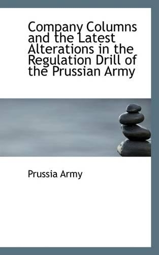 Company Columns and the Latest Alterations in the Regulation Drill of the Prussian Army
