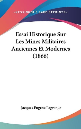 Essai Historique Sur Les Mines Militaires Anciennes Et Modernes (1866)