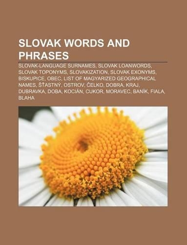 Slovak Words and Phrases: Slovak-Language Surnames, Slovak Loanwords, Slovak Toponyms, Slovakization, Slovak Exonyms, Biskupice, Obec(English)