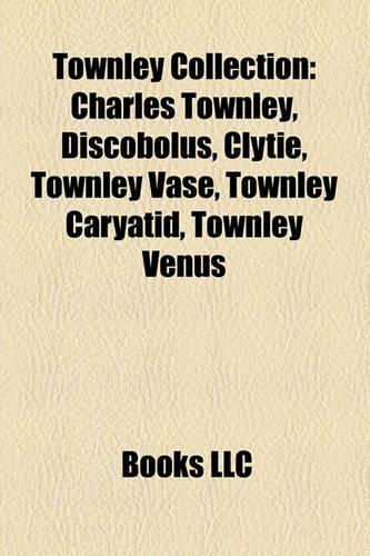 Townley Collection: Charles Townley, Discobolus, Clytie, Townley Vase, Townley Caryatid, Townley Venus(English)
