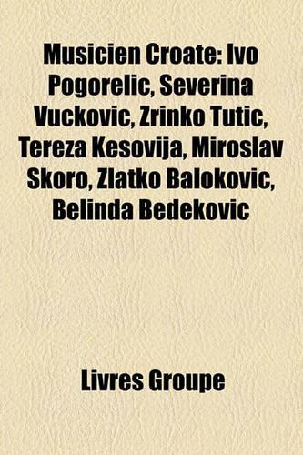 Musicien Croate: Ivo Pogoreli, Severina Vukovi, Zrinko Tuti, Tereza Kesovija, Miroslav Koro, Zlatko Balokovi, Belinda Bedekovic(French)