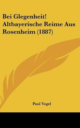 Bei Glegenheit! Altbayerische Reime Aus Rosenheim (1887)