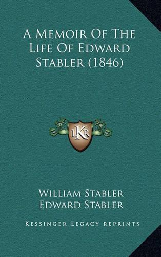 A Memoir Of The Life Of Edward Stabler (1846): (English)