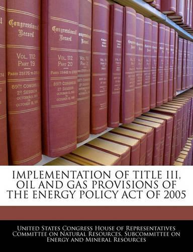 Implementation of Title III, Oil and Gas Provisions of the Energy Policy Act of 2005