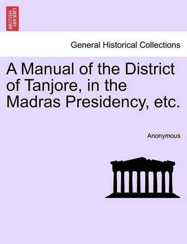 A Manual of the District of Tanjore, in the Madras Presidency, Etc.