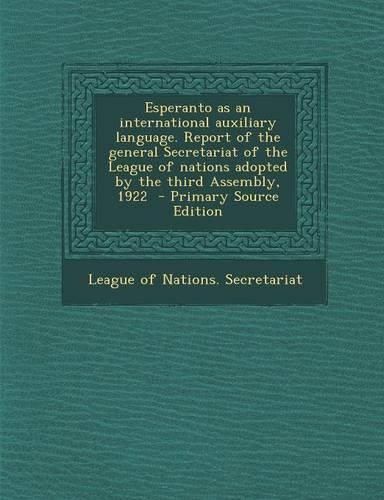 Esperanto as an International Auxiliary Language. Report of the General Secretariat of the League of Nations Adopted by the Third Assembly, 1922