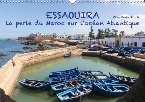 Essaouira - La perle du Maroc sur l'océan Atlantique 2016: 13 impressions photographiques de la plus belle ville marocaine de la côte atlantique(Calvendo Places)