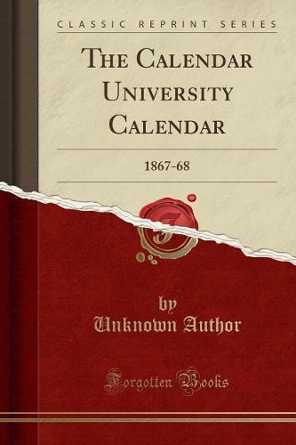 The Calendar University Calendar: 1867-68 (Classic Reprint)