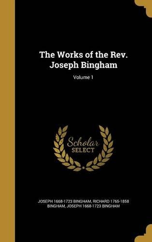 The Works of the Rev. Joseph Bingham; Volume 1