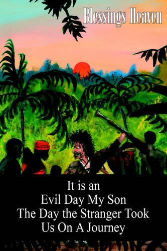 It is an Evil Day My Son: The Day the Stranger Took Us On A Journey(English)
