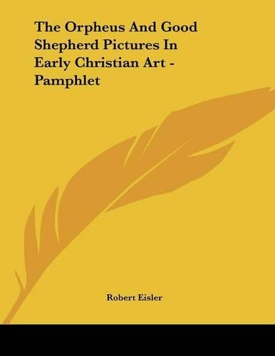 The Orpheus And Good Shepherd Pictures In Early Christian Art - Pamphlet