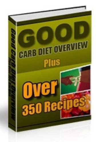 Good Carb Diet Overview Plus Over 350 Recipes
