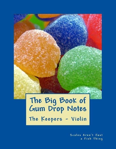 Big Book of Gum Drop Notes - The Keepers - Book Two - Violin: Scales Aren't Just a Fish Thing - Igniting Sleeping Brains through Music(2 The Big Book of Gum Drop Note Violin Sheet Music)
