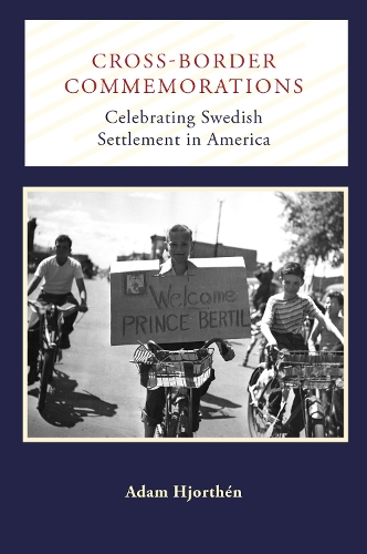 Cross-Border Commemorations: Celebrating Swedish Settlement in America(Public History in Historical Perspective)