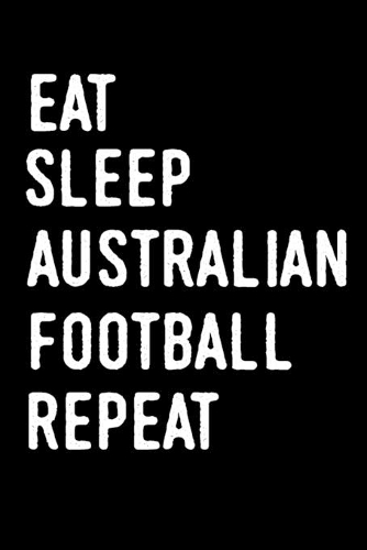 Eat Sleep Australian Football Repeat