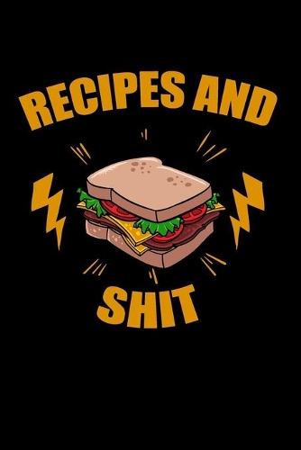 Recipes and Shit: Recipe Journal to Write in for Women, Food Cookbook Design, Document all Your Special Recipes and Notes for Your Favorite Food