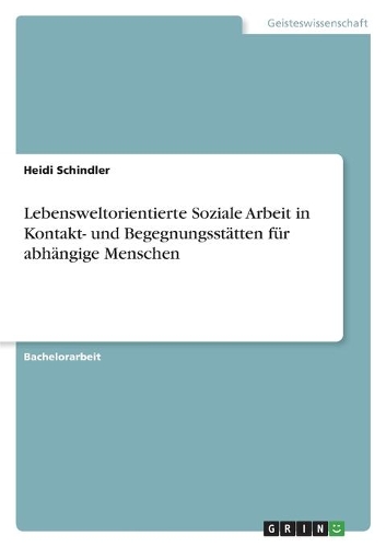 Lebensweltorientierte Soziale Arbeit in Kontakt- und Begegnungsstätten für abhängige Menschen