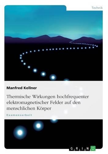 Thermische Wirkungen hochfrequenter elektromagnetischer Felder auf den menschlichen Körper: (German)