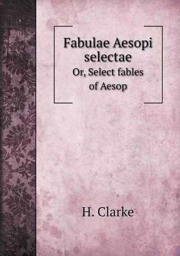 Fabulae Aesopi selectae Or, Select fables of Aesop
