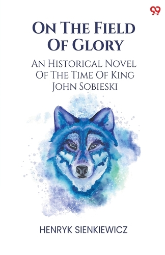 On The Field Of GloryAn Historical Novel Of The Time Of King John Sobieski (Edition1)