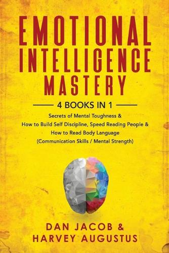 Emotional Intelligence Mastery, 4 Books in 1: Secrets of Mental Toughness & How to Build Self Discipline, Speed Reading People & How to Read Body Language (Communication Skills / Mental Strength