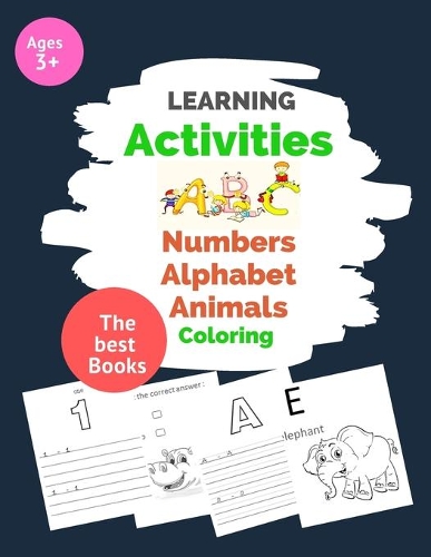 Learning Activities ABC alphabet Numbers Animals Coloring: fun preschool for kids Boys or Girls ages 3+, Easy Method, Easy Words, fast learning