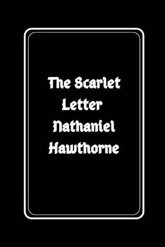 The Scarlet Letter by Nathaniel Hawthorne