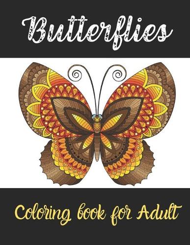 Butterflies Coloring book: An Adult Coloring Book Featuring A Collection of Featuring Adorable Butterflies with Beautiful Floral ( Relaxation ... Coloring Book For Adults for 