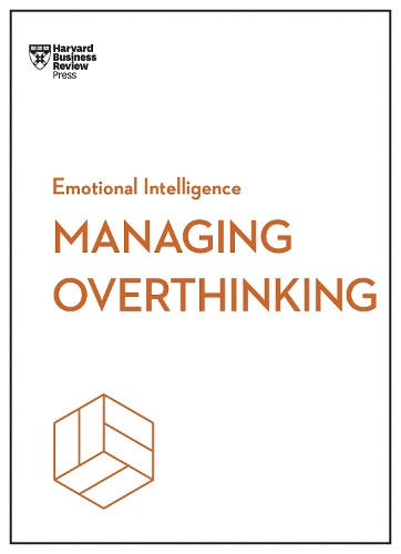 Managing Overthinking (HBR Emotional Intelligence Series): (HBR Emotional Intelligence Series)